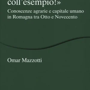 «Istruite dalla cattedra, istruite coll‘esempio!». Conoscenze agrarie e capitale umano in Romagna tra Otto e Novecento Pagamento Sicuro