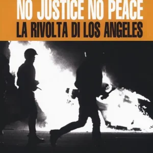 No justice no peace. La rivolta di Los Angeles Spedito Oggi