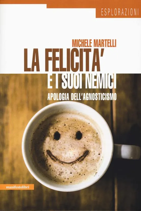 Popolare La felicità e i suoi nemici. Apologia dell‘agnosticismo