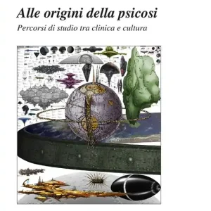 Alle origini della psicosi. Percorsi di studio tra clinica e cultura Popolare
