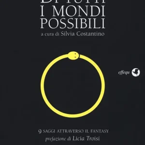 Nuovo Arrivo Di tutti i mondi possibili. 9 saggi attraverso il fantasy