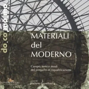 Di Tendenza Materiali del moderno. Campo, temi e modi del progetto di riqualificazione. Ediz. illustrata