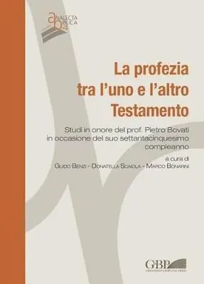 La Profezia tra l‘uno e l‘altro Testamento. Studi in onore del Prof. Pietro Bovati in occasione del suo settantacinquesimo compleanno Ultima Occasione