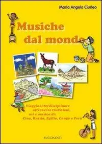 Subito Disponibile Musiche dal mondo. Viaggio interdisciplinare attraverso tradizioni, usi e musica di Cina, Russia, Egitto, Congo e Perù. Con CD Audio