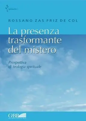 Prezzo Basso La presenza trasformante del mistero. Prospettiva di teologia spirituale