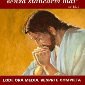 Pregate sempre senza stancarvi mai. Lodi, ora media, vespri e compieta Pagamento Sicuro