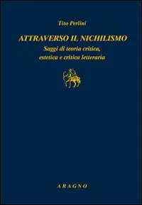 Attraverso il nichilismo. Saggi di teoria critica, estetica e critica letteraria Ultime Pezzi