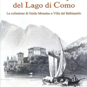 Antiche stampe del lago di Como. La collezione di Guido Monzino a Villa del Balbianello. Ediz. italiana e inglese Professionale