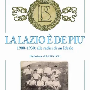 Esclusivo La Lazio è de più. 1900-1930 alle radici di un ideale