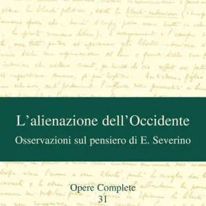 Opere complete. Vol. 31 L‘alienazione dell‘Occidente. Osservazioni sul pensiero di E. Severino Spedizione Espresso