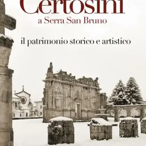 Certosini a Serra San Bruno. Il patrimonio storico e artistico Must-Have