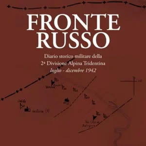 Prezzo Conveniente Fronte russo. Diario storico militare della seconda divisione Alpina Tridentina luglio-dicembre 1942