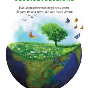 Scelto Dai Clienti Geobioevoluzione. Evoluzioni planetarie degli ecosistemi. I legami tra aria, terra, acqua e esseri viventi