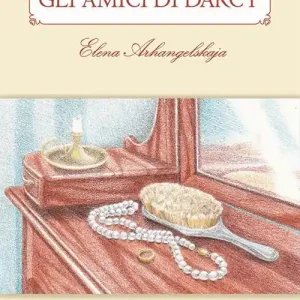 Gli amici di Darcy. Un sequel di «Orgoglio & pregiudizio» Soddisfatti O Rimborsati