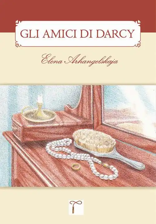 Gli amici di Darcy. Un sequel di «Orgoglio & pregiudizio» Soddisfatti O Rimborsati
