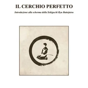 Il cerchio perfetto. Introduzione alla scherma della Sekiguchi Ryu Battojutsu Consegna Rapida