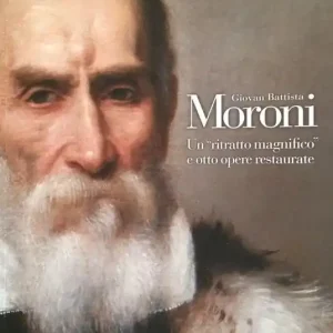 Ultimissimo Modello Giovan Battista Moroni. Un «ritratto magnifico» e otto opere restaurate. Ediz. illustrata