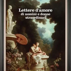 Compra Adesso Lettere d‘amore di uomini e donne straordinari
