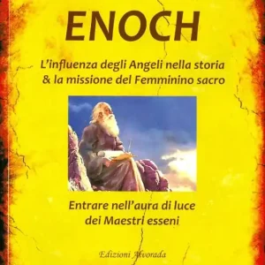 Enoch. L‘influenza degli angeli nella storia & la missione del femminino sacro Compra Adesso