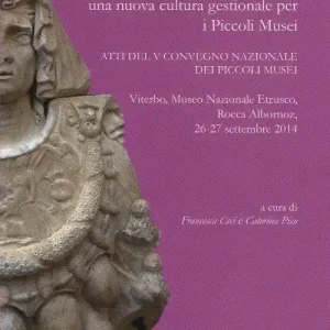 Must-Have Musei accoglienti. Una nuova cultura gestionale per i piccoli musei. Atti del 5º Convegno dei piccoli musei