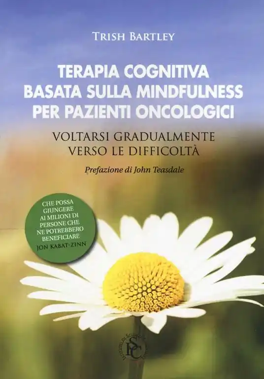 Terapia cognitiva basata sulla mindfulness per pazienti oncologici. Voltarsi gradualmente verso le difficoltà Compra Online