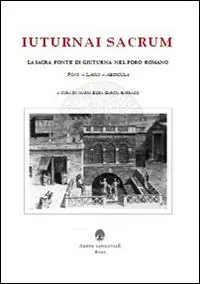 Iuturnai sacrum. La sacra fonte di Giuturna nel Foro Romano (Fons, Lacus, Aedicula) Prezzo Di Fabbrica