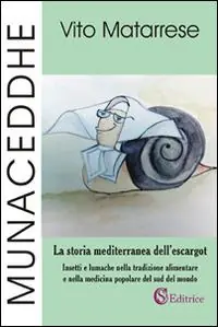Occasione Munaceddhe. La storia mediterranea dell‘escargot. Insetti e lumache nella tradizione alimentare e nella medicina popolare del sud del mondo