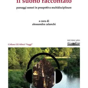 Ordina Subito Il suono percepito, il suono raccontato. Paesaggi sonori in prospettiva multidisciplinare