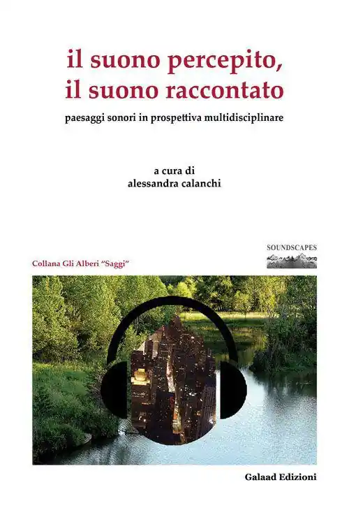 Ordina Subito Il suono percepito, il suono raccontato. Paesaggi sonori in prospettiva multidisciplinare
