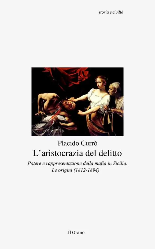 Promozione L‘ aristocrazia del delitto. Potere e rappresentazione della mafia in Sicilia. Le origini (1812-1894)
