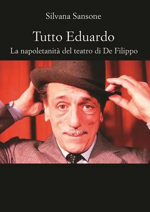 Tutto Eduardo. La napoletanità del teatro di De Filippo Non Perdere