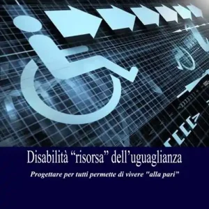 Disabilità «risorsa» dell‘ugualianza. Progettare per tutti permette di vivere «alla pari» Vendita Finale