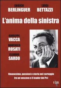 L‘anima della sinistra. Umanesimo, passioni e storia nel carteggio fra un vescovo e il leader del PCI Miglior Prezzo