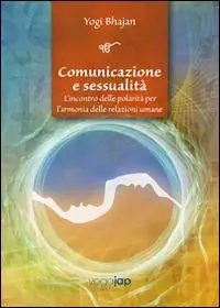 Comunicazione e sessualità. L‘incontro delle polarità per l‘armonia delle relazioni umane Di Tendenza