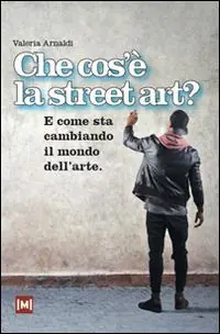 Quantità Limitata Che cos‘è la street art? E come sta cambiando il mondo dell‘arte. Ediz. illustrata