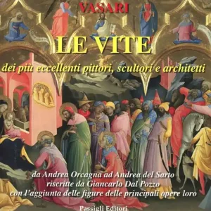 Le vite dei più eccellenti pittori, scultori e architetti da Pietro Cavallini a Andrea del Sarto riscritte da Giancarlo Dal Pozzo. Vol. 4 Vendita Finale