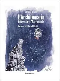 L‘ architemario. Volevo fare l‘astronauta Direttamente Dal Produttore