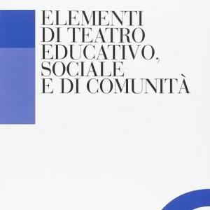 Elementi di teatro educativo, sociale e di comunità Prezzo Basso