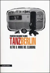 Tanz Berlin. Oltre il muro del clubbing Di Tendenza
