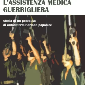El Salvador l‘assistenza medica guerrigliera. Storia di un processo di autodeterminazione popolare Saldi