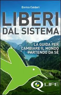Ultima Occasione Q life. Liberi dal sistema. La guida per cambiare il mondo partendo da sè