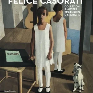 Felice Casorati. Collezioni e mostre tra Europa e Americhe. Catalogo della mostra (Alba, 25 ottobre 2014-1° febbraio 2015). Ediz. illustrata Spedito Oggi