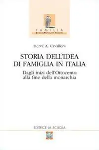 Storia dell‘idea di famiglia in Italia. Vol. 1 Dagli inizi dell‘Ottocento alla fine della monarchia Prezzo Conveniente