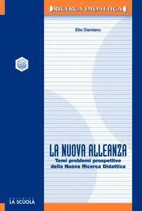 Spedito Oggi La nuova alleanza. Temi, problemi e prospettive della nuova ricerca didattica