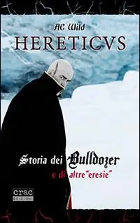 Hereticus. Storia dei Bulldozer e di altre «eresie» Spedito Oggi