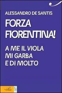 Popolare Forza Fiorentina! A me il viola mi garba e di molto