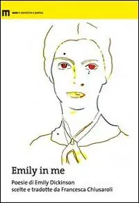 Emily in me. Poesie di Emily Dickinson scelte e tradotte da Francesca Chiusaroli Compra Adesso