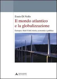 Il mondo atlantico e la globalizzazione. Europa e Stati Uniti storia, economia e politica Ordina Subito
