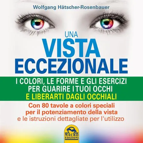 Saldi Una vista eccezionale. I colori, le forme e gli esercizi per guarire i tuoi occhi e liberarti dagli occhiali