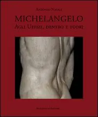 Michelangelo agli Uffizi, dentro e fuori. Ediz. illustrata Esclusivo